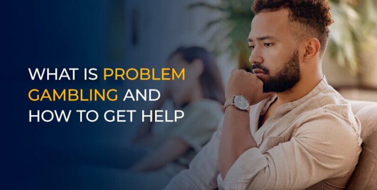 What Is Problem Gambling And How To Get Help