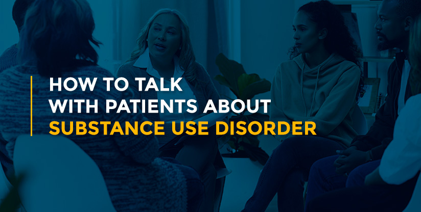 How to Talk With Patients About Substance Use Disorder