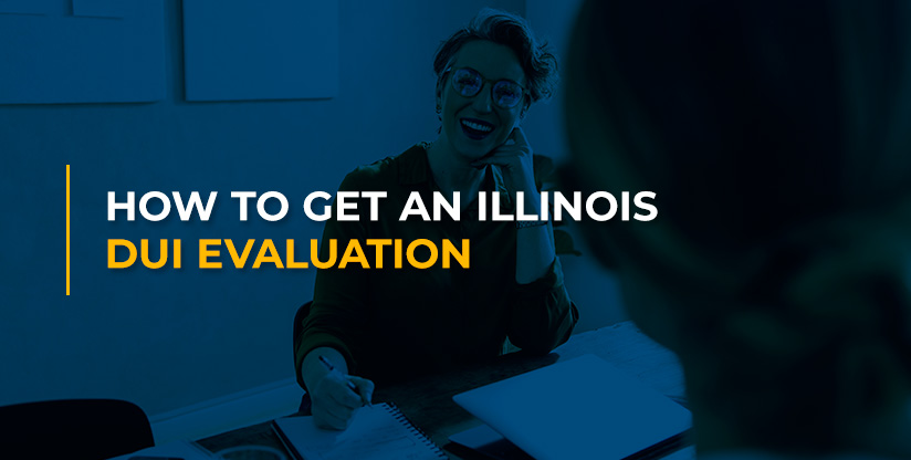 How to Get an Illinois DUI Evaluation
